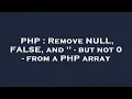 PHP Remove NULL FALSE and - but not 0