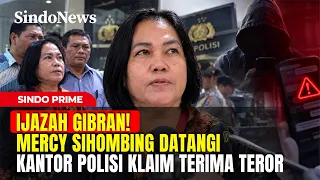 IJAZAH GIBRAN! Mercy Sihombing Datangi Kantor Polisi Klaim Terima Teror Ancaman | Sindo Prime