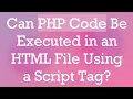 Can PHP Code Be Executed in an HTML File Using a Script Tag