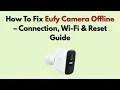 How To Fix Eufy Camera Offline - Connection Wi-Fi Reset Guide