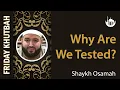 Why Are We Tested Khutbah By Shaykh Osamah