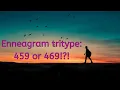 Comparing enneagram tritypes 459 to 469 who am I