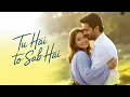 Lagu Tu Hai To Sab Hai ✨ | A Heart That Beats Only for You | Bollywood Vibes