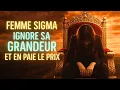 Pourquoi les Femmes Sigma Ignorent Leur Propre Grandeur et en Paient le Prix.