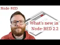 What s new in Node-RED 2 2