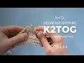 HOW TO DECREASE KNITTING STITCHES learn the k2tog
