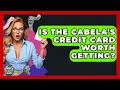 Is The Cabela s Credit Card Worth Getting - Crazy About Credit Cards