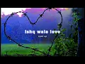 Download Lagu Ishq wala Love❤️😍✨||speed up|| Enjoy the music 🎶✨👀