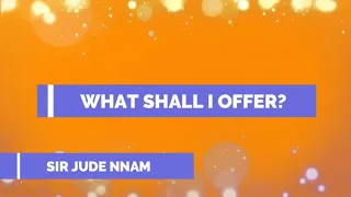 what shall i offer to the lord jude nnam lyrics video