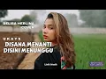Lagu Ukays  -  Disana Menanti Disini Menunggu  (Lirik)  Cover by Delisa Herlina