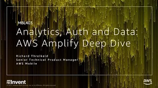 AWS re Invent 2017 Analytics Authentication and Data with JavaScript AWS Amplify MBL403