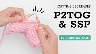 P2TOG and SSP Step-by-Step Knitting Decreases