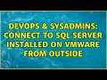 DevOps SysAdmins Connect to SQL Server installed on vmware from outside