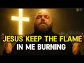 Download Lagu Teddy Swims — Jesus Keep The Flame In Me Burning | worship gospel song