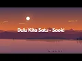 Download Lagu DULU KITA SATU ~ SAOKI (ARI LESMANA FOURTWNTY) | LIRIK (LYRICS)