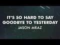 Jason Mraz - It's So Hard To Say Goodbye To Yesterday (Official Audio)
