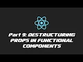 React 2020 - Part 9 Destructuring Props in Functional Components