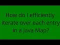 How do I efficiently iterate over each entry in a Java Map