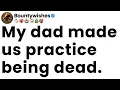My dad made us practice being dead