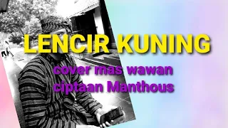 Download LENCIR KUNING COVER | Mas wawan #campursari #manthous MP3