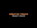 Download Lagu SEBATAS TEMAN  -  Slowed Reverb (Full Lirik)