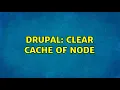 Drupal Clear cache of node