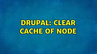 Drupal Clear cache of node