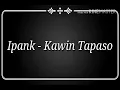 Lagu Ipank - Kawin Tapaso Lirik