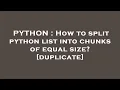 PYTHON How to split python list into chunks of equal size