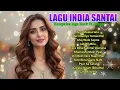 Lagu India Terbaru \u0026 Terpopuler 2025 | Cocok untuk Healing, Santai, dan Malam Sepi
