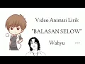 Lirik Lagu BALASAN SELOW - Wahyu || Versi Animasi