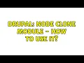 Drupal Node clone module - how to use it 6 Solutions
