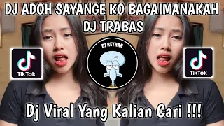 Download DJ ADOH SAYANGE KO BAGAIMANAKAH BY DJ TRABAS | DJ SANISU BERJUANG VIRAL TIK TOK TERBARU! MP3