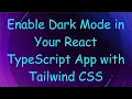 Enable Dark Mode in Your React TypeScript App with Tailwind CSS