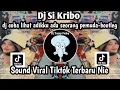 Download Lagu DJ SI KRIBO - DJ COBA LIHAT ADIKKU ADA SEORANG PEMUDA -BOOTLEG SOUND VIRAL YANG KALIAN CARI NIE ‼️