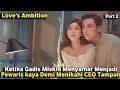 Kisah Gadis Miskin Menyamar Menjadi Pewaris Kaya Demi Menikahi CEO Tampan - Love's Ambition - Dracin
