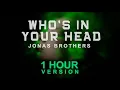 Jonas Brothers - Who's In Your Head (1 Hour)