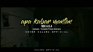 ndx a k a apa kabar mantan cover kalara official cover video clip 