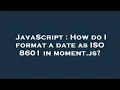 JavaScript How do I format a date as ISO 8601 in moment js
