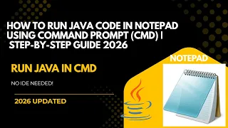 How to Run Java Code in Notepad using Command Prompt CMD Step-by-Step Guide 2026