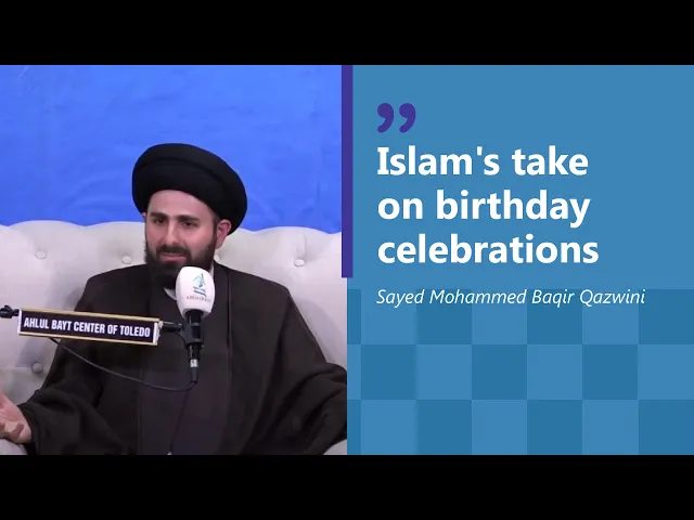 ⁣Islam's Take on Birthday Celebrations | Sayed Mohammad Baqer Qazwini