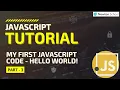 My First Javascript Code - Hello World JavaScript Tutorial For Beginners Part 3