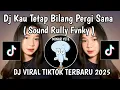 Download Lagu DJ KAU TETAP BILANG PERGI SANA RULLY FVNKY || DJ AWAS NANTI JATUH CINTA RULLY FVNKY VIRAL TIKTOK 