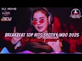 DJ BREAKBEAT TOP HITS SPOTIFY INDONESIA 2025 - FULL MELODY GACOR !!!