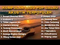 KUMPULAN LAGU POP GALAU AKUSTIK TERPOPULER 