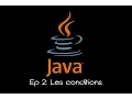 JAVA Ep 2 Les conditions