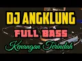 DJ ANGKLUNG FULL BASS||KENANGAN TERINDAH||No Copyrigth