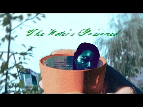 The Water's Poisoned