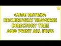 Code Review Recursively traverse directory tree and print all files