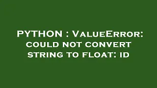 PYTHON ValueError could not convert string to float id